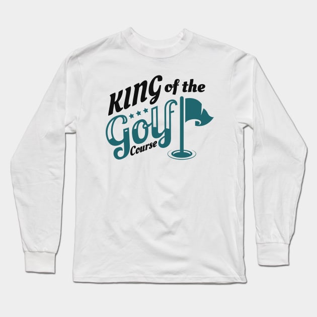 King Of The Golf Course Golfing Golfer Long Sleeve T-Shirt by Foxxy Merch